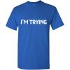 imageIm Trying Graphic Tees Mens Novelty Funny Gag Gift T ShirtRoyal