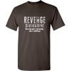 imageRevenge is Beneath Me Graphic Novelty Sarcastic Funny T ShirtBrown