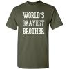 imageWorlds Okayest Brother Idea Novelty Sarcastic Funny T ShirtMilitary