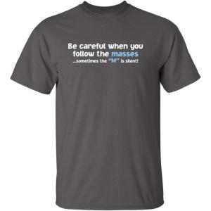imageFollow The Masses Graphic Novelty Sarcastic Funny T ShirtCharcoal