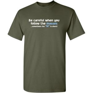 imageFollow The Masses Graphic Novelty Sarcastic Funny T ShirtMilitary