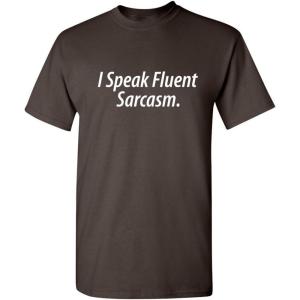 imageI Speak Fluent Sarcasm Adult Humor Graphic Novelty Sarcastic Funny T ShirtBrown