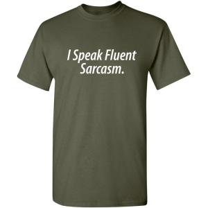 imageI Speak Fluent Sarcasm Adult Humor Graphic Novelty Sarcastic Funny T ShirtMilitary