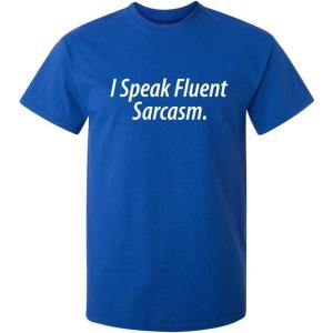 imageI Speak Fluent Sarcasm Adult Humor Graphic Novelty Sarcastic Funny T ShirtRoyal