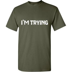 imageIm Trying Graphic Tees Mens Novelty Funny Gag Gift T ShirtMilitary