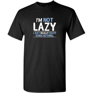 imageNot Lazy Enjoy Doing Nothing Graphic Novelty Sarcastic Funny T ShirtBlack