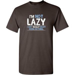 imageNot Lazy Enjoy Doing Nothing Graphic Novelty Sarcastic Funny T ShirtBrown