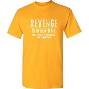 imageRevenge is Beneath Me Graphic Novelty Sarcastic Funny T ShirtGold