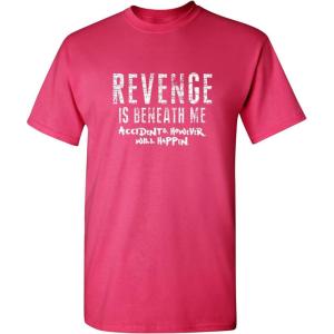 imageRevenge is Beneath Me Graphic Novelty Sarcastic Funny T ShirtPink