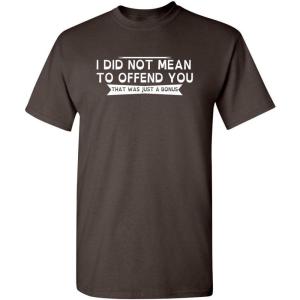 imageI Did Not Mean to Offend You Bold Humor Mens Graphic TShirts  Graphic Novelty Sarcastic Funny T ShirtBrown