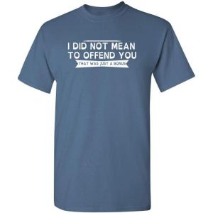 imageI Did Not Mean to Offend You Bold Humor Mens Graphic TShirts  Graphic Novelty Sarcastic Funny T ShirtDusk