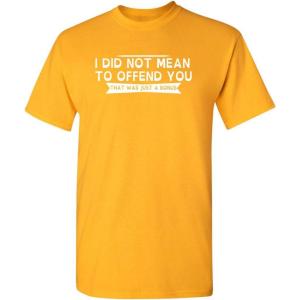 imageI Did Not Mean to Offend You Bold Humor Mens Graphic TShirts  Graphic Novelty Sarcastic Funny T ShirtGold