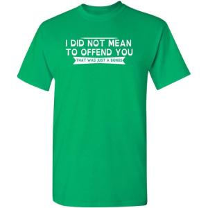 imageI Did Not Mean to Offend You Bold Humor Mens Graphic TShirts  Graphic Novelty Sarcastic Funny T ShirtIrish