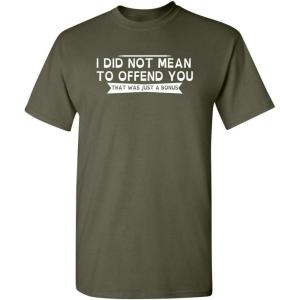 imageI Did Not Mean to Offend You Bold Humor Mens Graphic TShirts  Graphic Novelty Sarcastic Funny T ShirtMilitary
