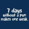image7 Days Without A Pun Makes One Weak Graphic Novelty Sarcastic Funny T ShirtForest