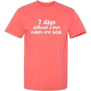 image7 Days Without A Pun Makes One Weak Graphic Novelty Sarcastic Funny T ShirtCoral