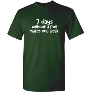 image7 Days Without A Pun Makes One Weak Graphic Novelty Sarcastic Funny T ShirtForest