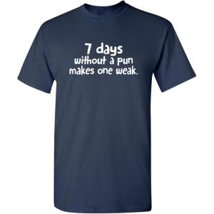 image7 Days Without A Pun Makes One Weak Graphic Novelty Sarcastic Funny T ShirtNavy