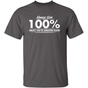 imageAlways Give Hundred Percent Funny Graphic Tee  Bold Sarcastic Humor Mens TShirts  Graphic Novelty Sarcastic Funny T ShirtCharcoal