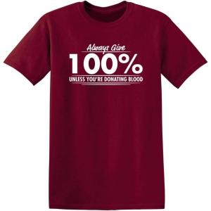 imageAlways Give Hundred Percent Funny Graphic Tee  Bold Sarcastic Humor Mens TShirts  Graphic Novelty Sarcastic Funny T ShirtGarnet