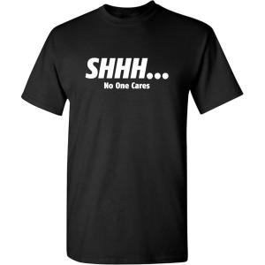 imageShhh No One Cares Humor Sarcasm Funny T ShirtBlack