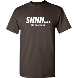 imageShhh No One Cares Humor Sarcasm Funny T ShirtBrown