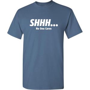 imageShhh No One Cares Humor Sarcasm Funny T ShirtDusk
