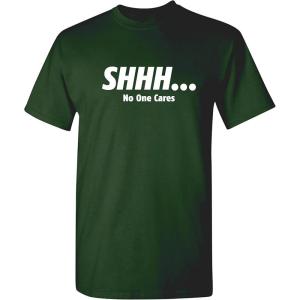 imageShhh No One Cares Humor Sarcasm Funny T ShirtForest