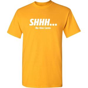 imageShhh No One Cares Humor Sarcasm Funny T ShirtGold