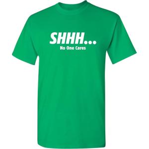 imageShhh No One Cares Humor Sarcasm Funny T ShirtIrish