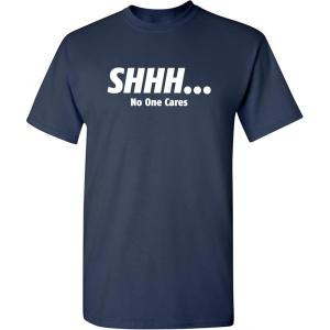 imageShhh No One Cares Humor Sarcasm Funny T ShirtNavy