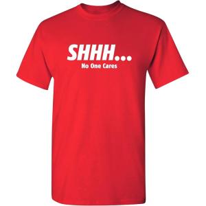imageShhh No One Cares Humor Sarcasm Funny T ShirtRed