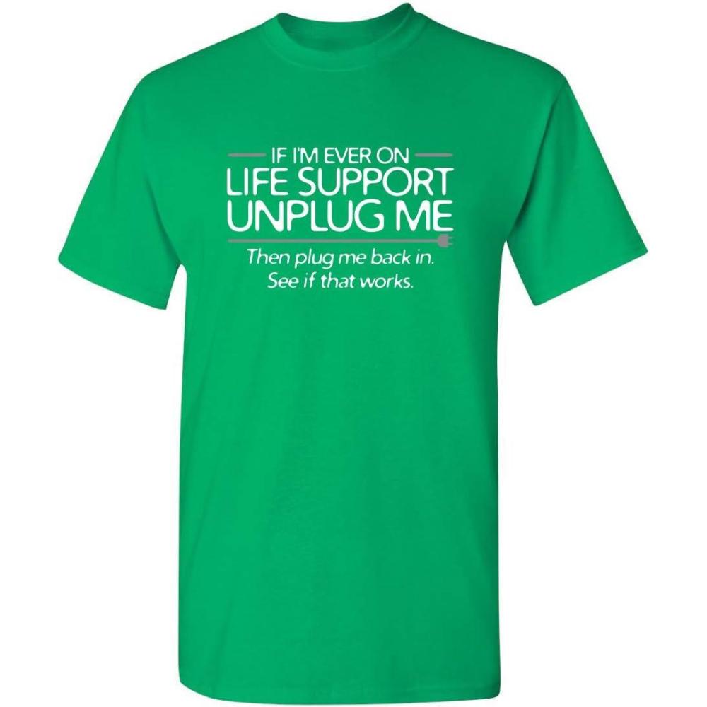 imageIf Im Ever On Life Support Unplug Me Humor Sarcasm Funny T Shirt  Sarcastic Graphic Tees for MenIrish