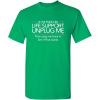 imageIf Im Ever On Life Support Unplug Me Humor Sarcasm Funny T Shirt  Sarcastic Graphic Tees for MenIrish