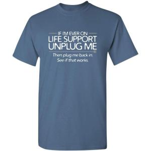 imageIf Im Ever On Life Support Unplug Me Humor Sarcasm Funny T Shirt  Sarcastic Graphic Tees for MenDusk