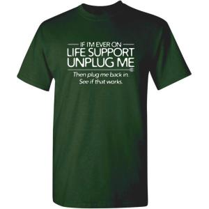 imageIf Im Ever On Life Support Unplug Me Humor Sarcasm Funny T Shirt  Sarcastic Graphic Tees for MenForest