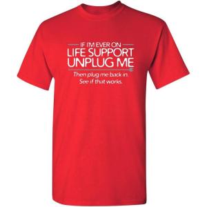 imageIf Im Ever On Life Support Unplug Me Humor Sarcasm Funny T Shirt  Sarcastic Graphic Tees for MenRed