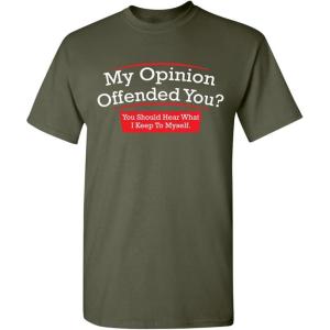 imageMy Opinion Offended You You Should Hear What I Keep to Myself Shirt for Men Funny Sarcastic Graphic Novelty TShirtMilitary