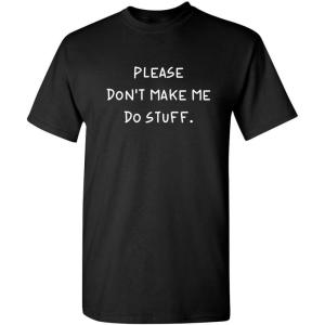imagePlease Dont Make Me Do Stuff Mens Graphic TShirts  Printed in USA Classic Novelty Funny Mens ShirtsBlack
