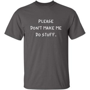imagePlease Dont Make Me Do Stuff Mens Graphic TShirts  Printed in USA Classic Novelty Funny Mens ShirtsCharcoal