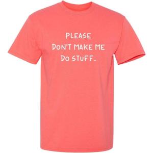 imagePlease Dont Make Me Do Stuff Mens Graphic TShirts  Printed in USA Classic Novelty Funny Mens ShirtsCoral