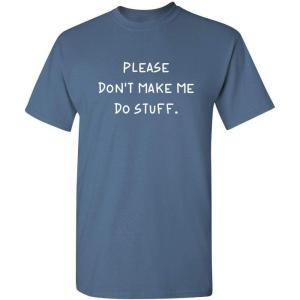 imagePlease Dont Make Me Do Stuff Mens Graphic TShirts  Printed in USA Classic Novelty Funny Mens ShirtsDusk