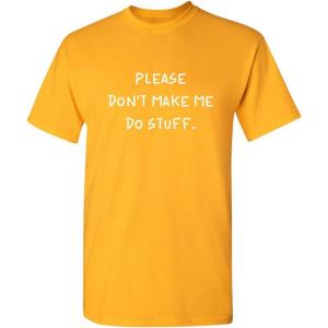 imagePlease Dont Make Me Do Stuff Mens Graphic TShirts  Printed in USA Classic Novelty Funny Mens ShirtsGold