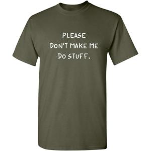 imagePlease Dont Make Me Do Stuff Mens Graphic TShirts  Printed in USA Classic Novelty Funny Mens ShirtsMilitary