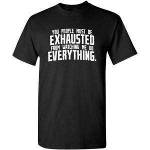 imageYou People Must Be Exhausted Adult Humor Graphic Novelty Sarcastic Funny T ShirtBlack