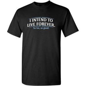 imageI Intend to Live Forever Good Graphics Mens T Shirt  Graphic Novelty Sarcastic Funny T ShirtBlack