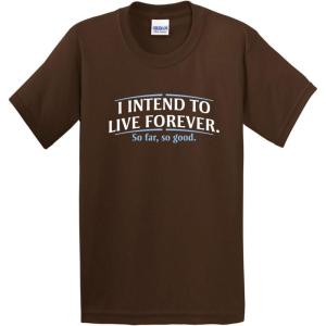 imageI Intend to Live Forever Good Graphics Mens T Shirt  Graphic Novelty Sarcastic Funny T ShirtBrown