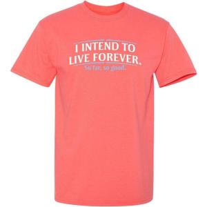 imageI Intend to Live Forever Good Graphics Mens T Shirt  Graphic Novelty Sarcastic Funny T ShirtCoral
