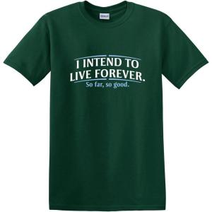 imageI Intend to Live Forever Good Graphics Mens T Shirt  Graphic Novelty Sarcastic Funny T ShirtForest