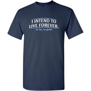 imageI Intend to Live Forever Good Graphics Mens T Shirt  Graphic Novelty Sarcastic Funny T ShirtNavy